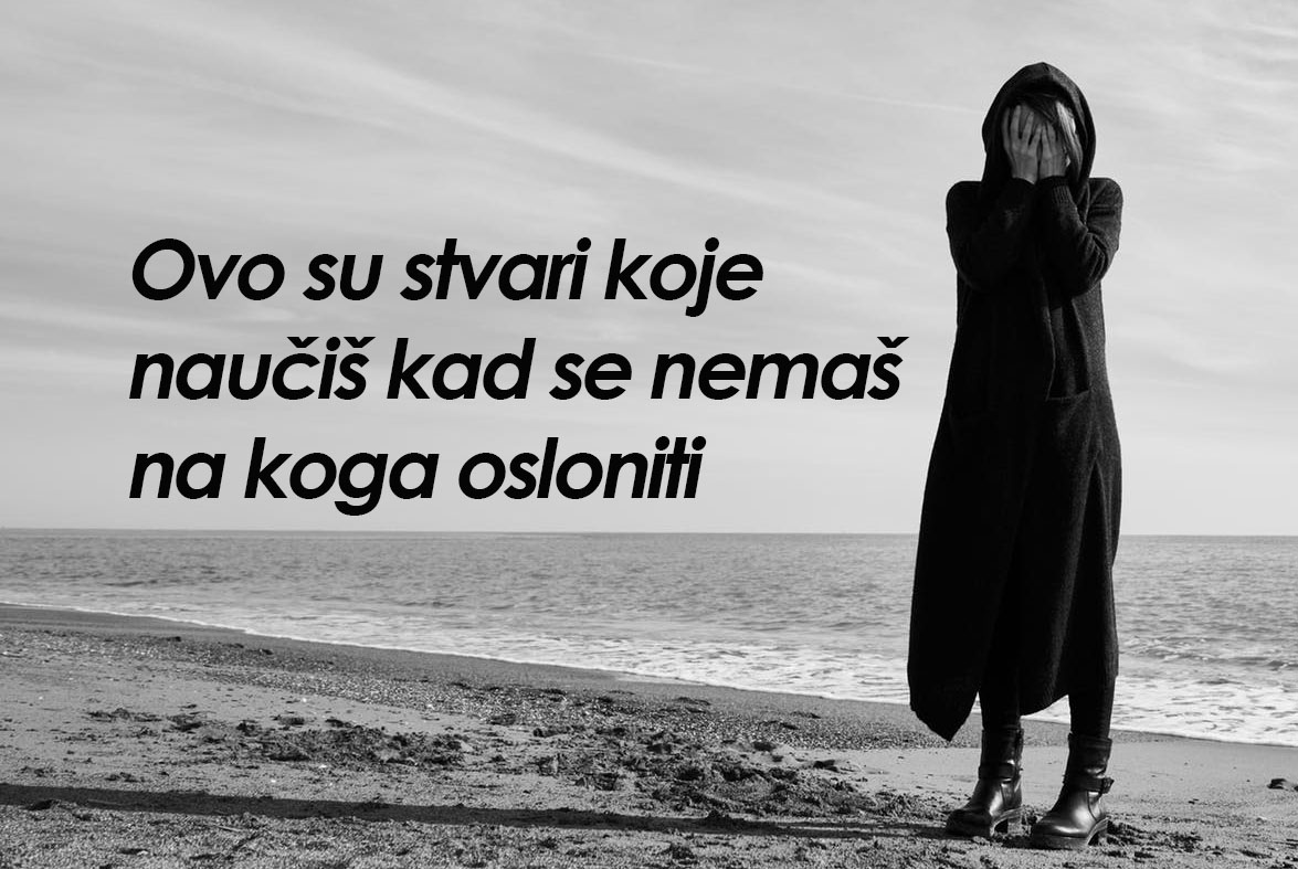 Stvari koje naučiš kad se nemaš na koga osloniti