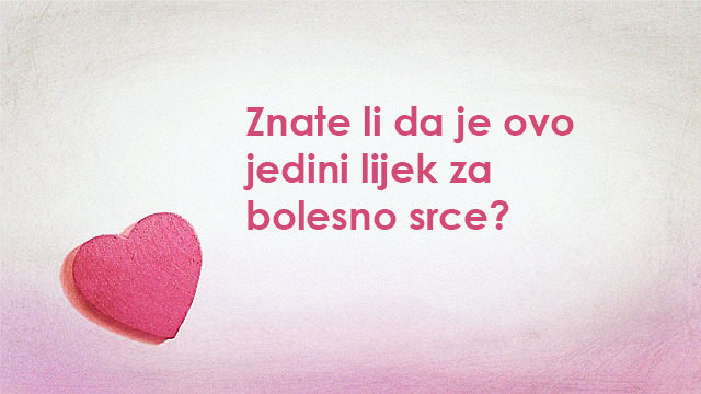 Jedini lijek za bolesno srce je OVO