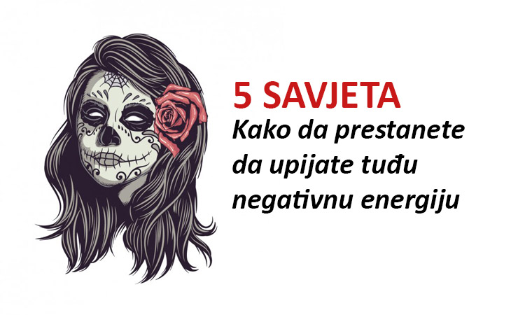 Kako da prestanete da upijate negativnost drugih ljudi: 5 savjeta protiv apsorbovanja negativne energije