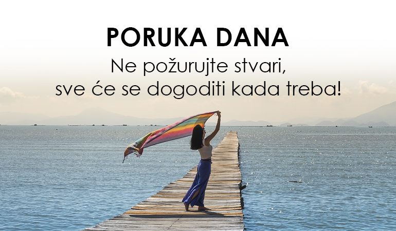 PORUKA DANA – Ne požurujte stvari, sve će se dogoditi kada treba!
