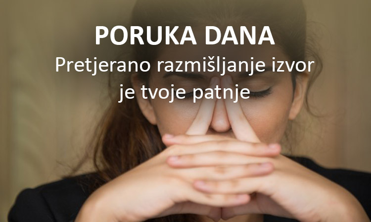 PORUKA DANA: Pretjerano razmišljanje izvor je tvoje patnje