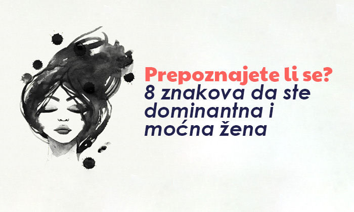 Prepoznajete li se: 8 znakova da ste dominantna i moćna žena