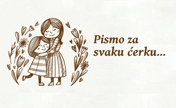 Pismo za svaku ćerku, draga kćeri, tvoje srce je prožeto ljepotom