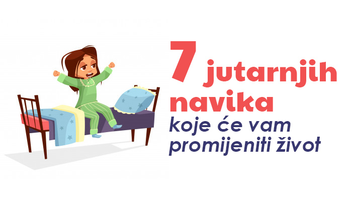 7 jutarnjih navika koje će vam promijeniti život