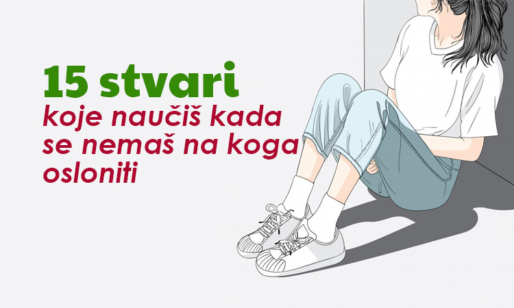 15 stvari koje naučiš kada se nemaš na koga osloniti