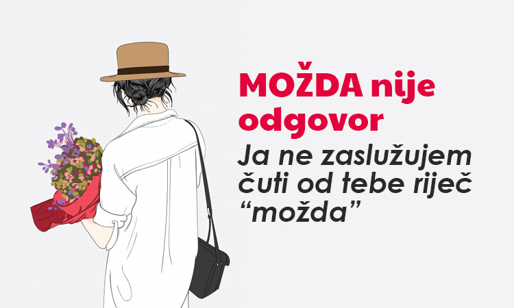 Ja ne zaslužujem tvoje “možda”