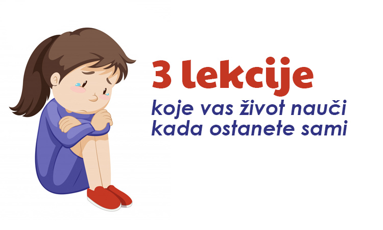 3 lekcije koje vas život nauči kada ostanete sami