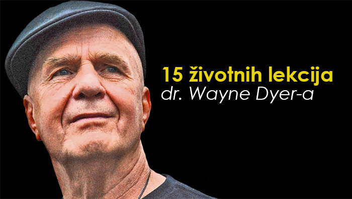 “Budite zahvalni svim onim ljudima koji su vam rekli NE. Zbog njih ste uspjeli sve postići sami.” – 15 životnih lekcija dr. Wayne Dyer-a