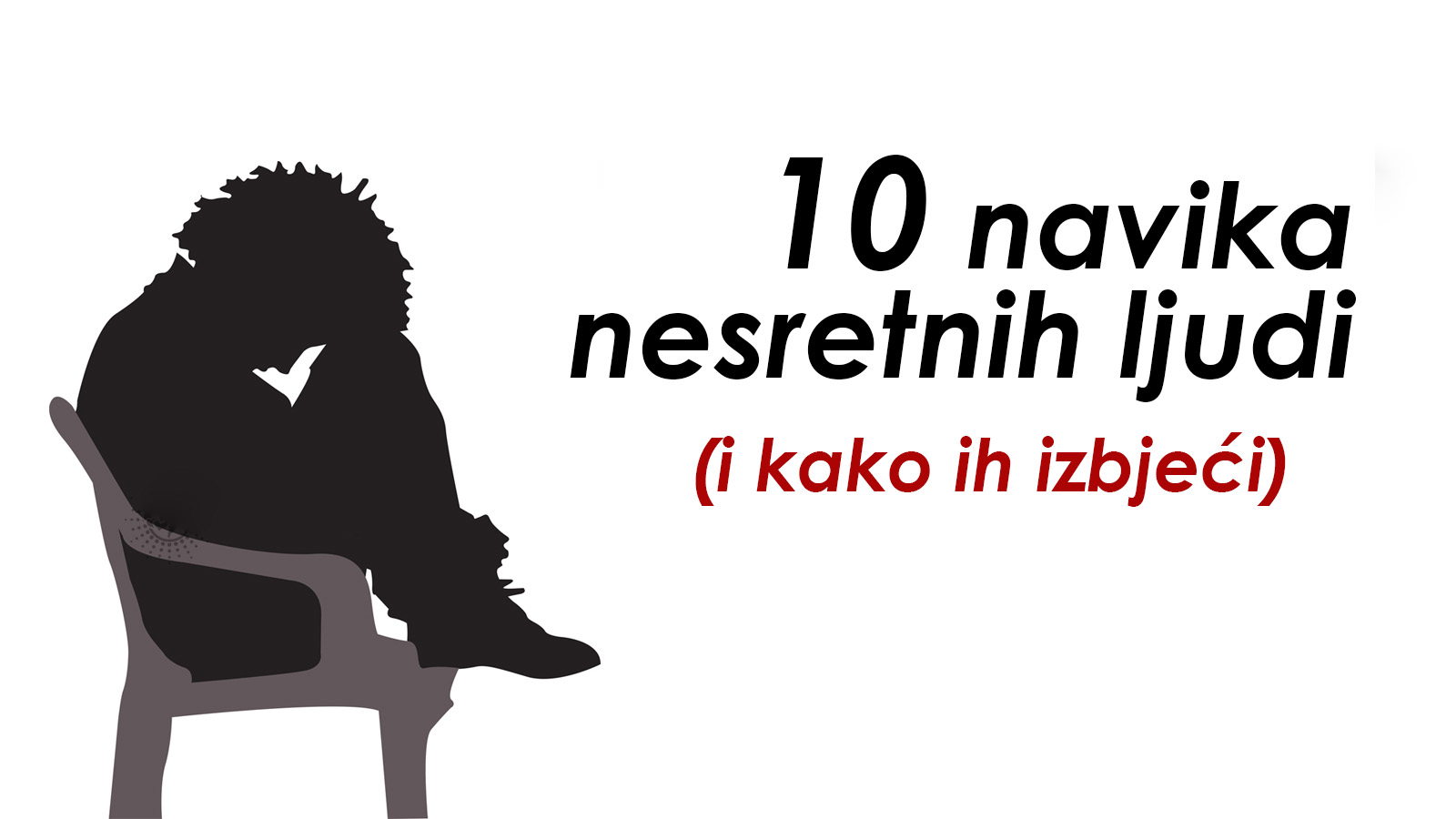 Stalno nesretni ljudi: Imaju 10 navika kojima sami sebe unište